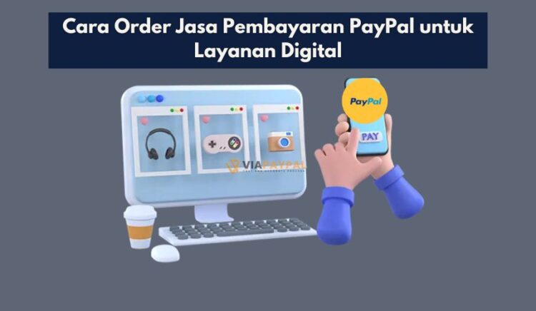 Cara Order Jasa Pembayaran PayPal untuk Layanan Digital