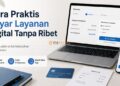 Cara Praktis Bayar Layanan Digital Tanpa Ribet
