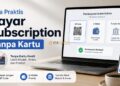 Cara Praktis Bayar Subscription Tanpa Kartu