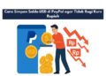 Cara Simpan Saldo USD di PayPal agar Tidak Rugi Kurs Rupiah