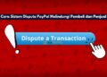 Cara Sistem Dispute PayPal Melindungi Pembeli dan Penjual