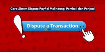 Cara Sistem Dispute PayPal Melindungi Pembeli dan Penjual