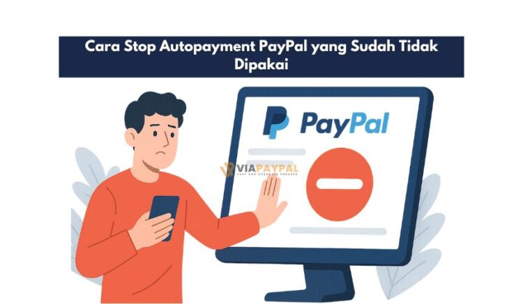 Cara Stop Autopayment PayPal yang Sudah Tidak Dipakai