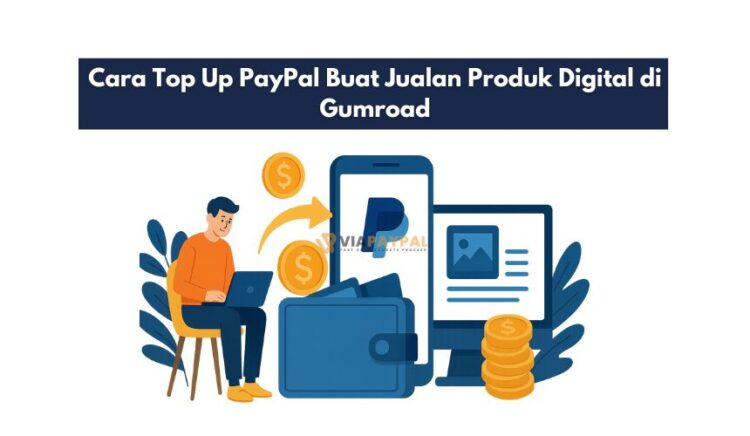 Cara Top Up PayPal Buat Jualan Produk Digital di Gumroad