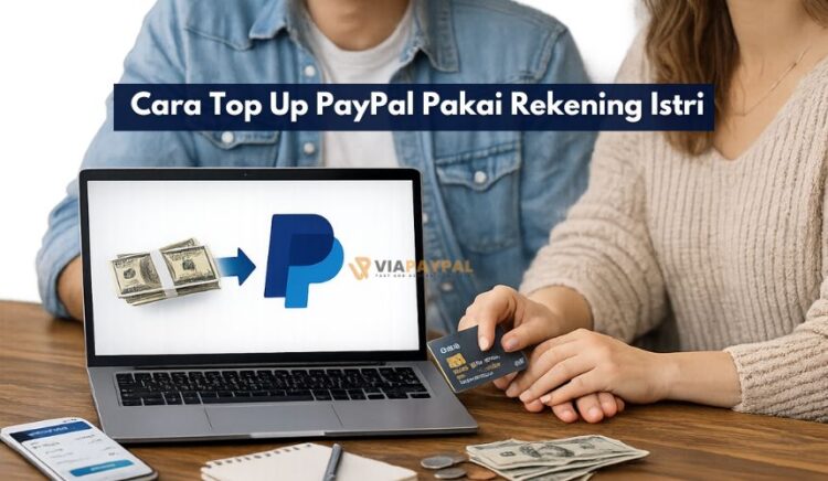 Cara Top Up PayPal Pakai Rekening Istri