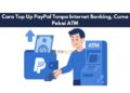 Cara Top Up PayPal Tanpa Internet Banking, Cuma Pakai ATM