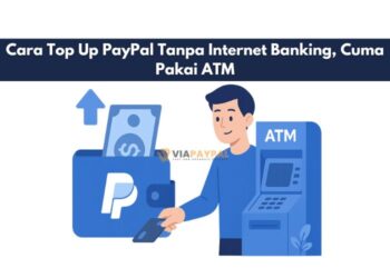 Cara Top Up PayPal Tanpa Internet Banking, Cuma Pakai ATM