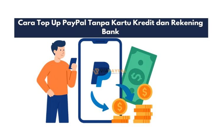 Cara Top Up PayPal Tanpa Kartu Kredit dan Rekening Bank