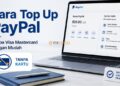 Cara Top Up PayPal Tanpa Visa Mastercard dengan Mudah