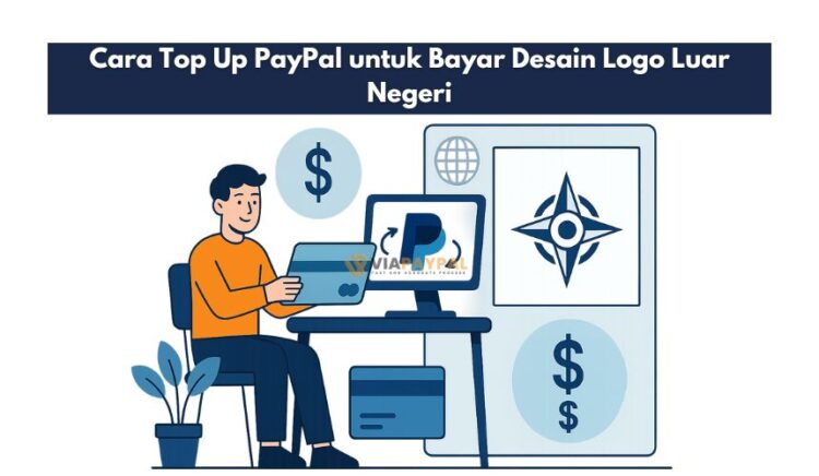 Cara Top Up PayPal untuk Bayar Desain Logo Luar Negeri