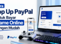 Cara Top Up PayPal untuk Bayar Game Online dengan Mudah
