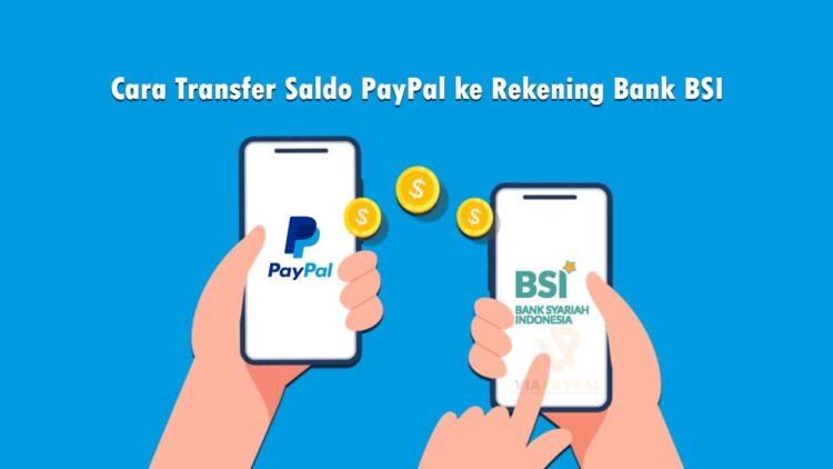 Cara Transfer Saldo PayPal ke Rekening Bank BSI