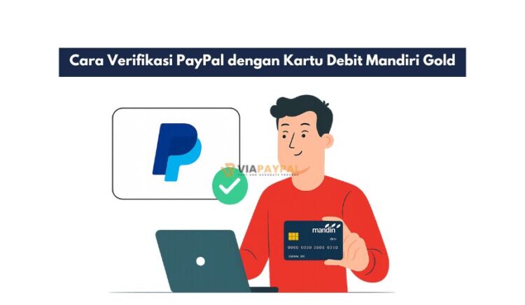 Cara Verifikasi PayPal dengan Kartu Debit Mandiri Gold