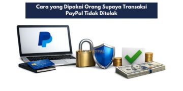 Cara yang Dipakai Orang Supaya Transaksi PayPal Tidak Ditolak