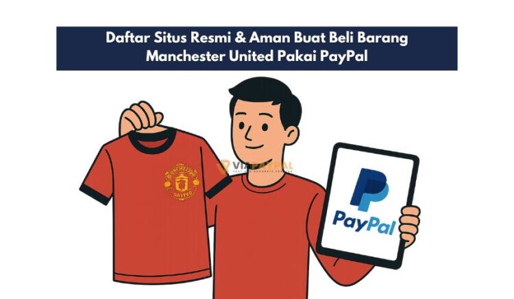 Daftar Situs Resmi & Aman Buat Beli Barang Manchester United Pakai PayPal