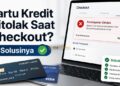Kartu Kredit Ditolak Saat Checkout