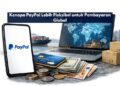 Kenapa PayPal Lebih Fleksibel untuk Pembayaran Global