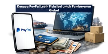 Kenapa PayPal Lebih Fleksibel untuk Pembayaran Global