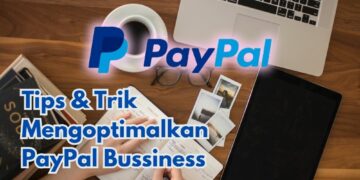 Mengoptimalkan PayPal Bussiness: Tips & Trik