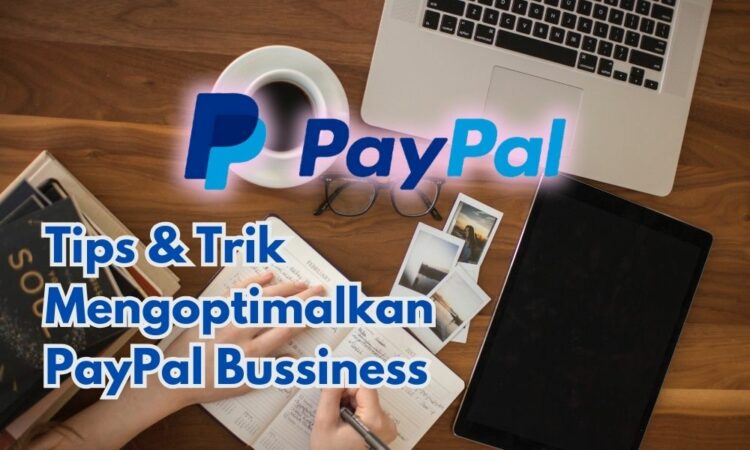 Mengoptimalkan PayPal Bussiness: Tips & Trik