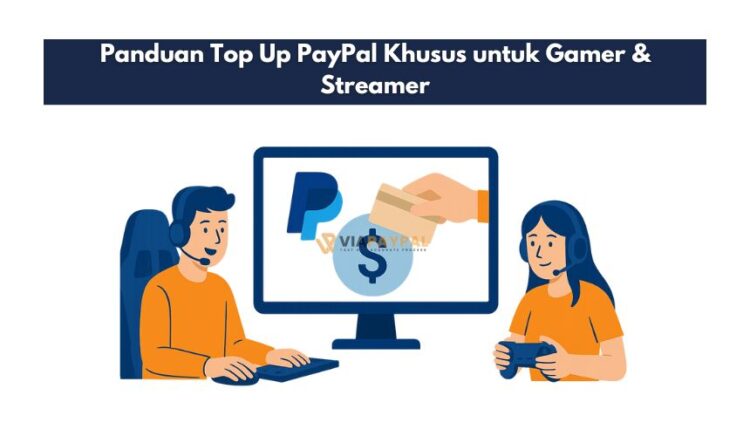 Panduan Top Up PayPal Khusus untuk Gamer & Streamer