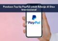 Panduan Top Up PayPal untuk Belanja di Situs Internasional
