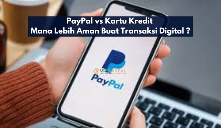 PayPal vs Kartu Kredit Mana Lebih Aman Buat Transaksi Digital ?