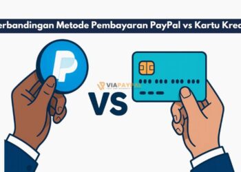 Perbandingan Metode Pembayaran PayPal vs Kartu Kredit