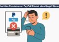 Solusi Jika Pembayaran PayPal Ditolak atau Gagal Diproses