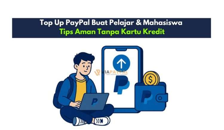 Top Up PayPal Buat Pelajar & Mahasiswa Tips Aman Tanpa Kartu Kredit
