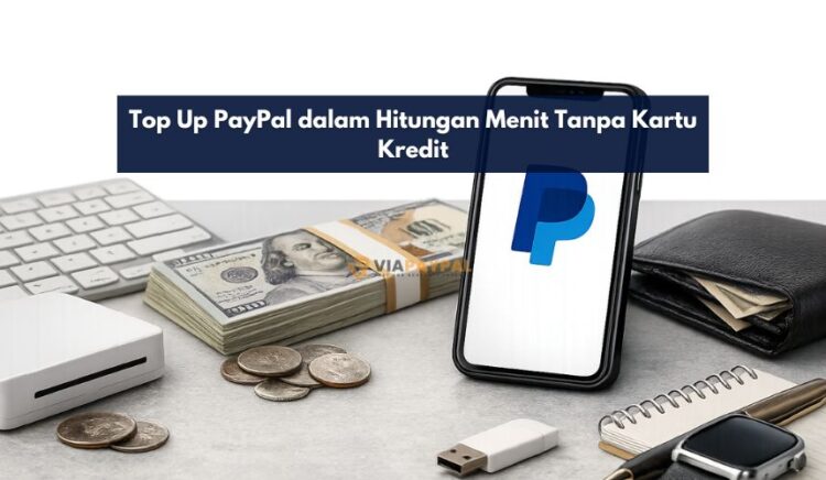 Top Up PayPal dalam Hitungan Menit Tanpa Kartu Kredit