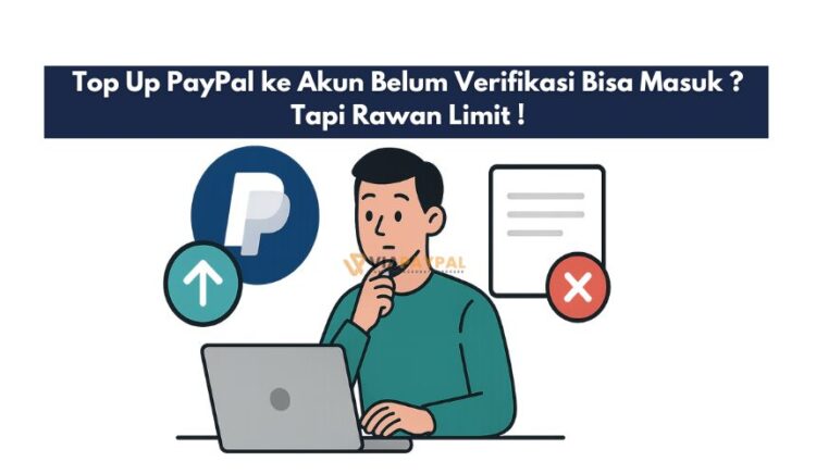 Top Up PayPal ke Akun Belum Verifikasi Bisa Masuk