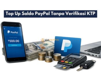 Top Up Saldo PayPal Tanpa Verifikasi KTP