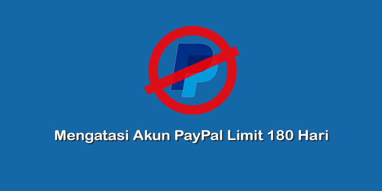 Cara Mengatasi Akun PayPal Limit Permanen 180 Hari