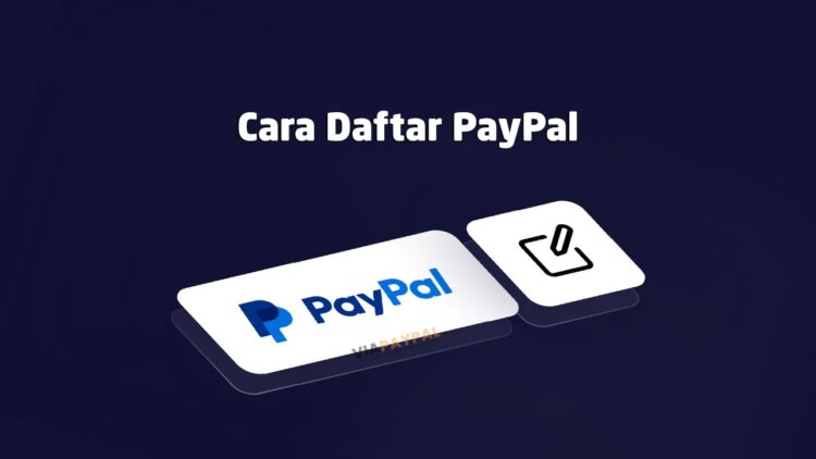 Cara Daftar PayPal, Panduan Lengkap dan Mudah untuk Pemula