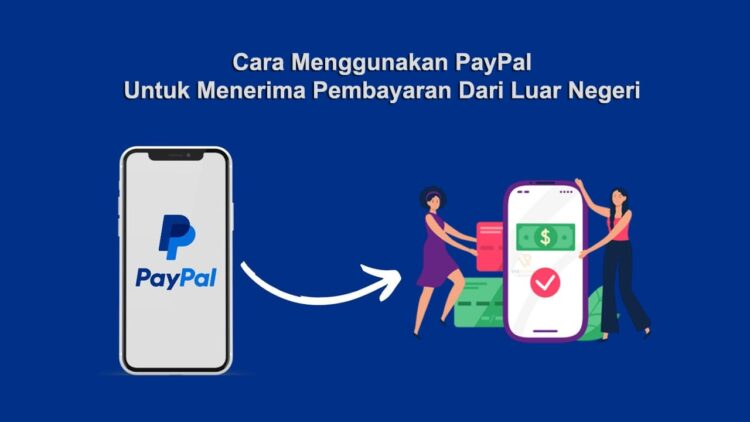 Cara Menggunakan PayPal Untuk Menerima Pembayaran Dari Luar Negeri