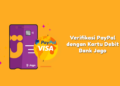 Cara Verifikasi PayPal dengan Kartu Debit Bank Jago