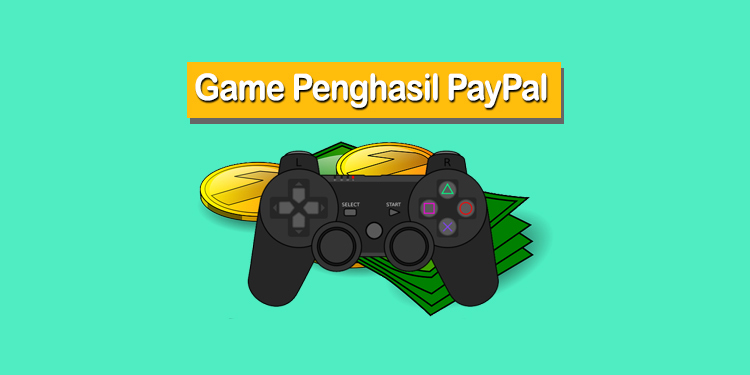 Daftar Game Penghasil PayPal Tercepat 2020 Yang Terbukti Membayar